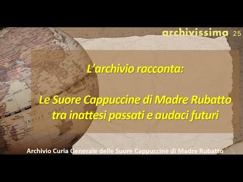 L’ ARCHIVIO RACCONTA: LE SUORE CAPPUCCINE DI MADRE RUBATTO TRA INATTESI PASSATI E AUDACI FUTURI